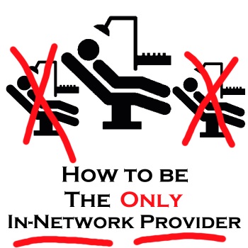 How To Be THE ONLY In-Network Provider In Your Area