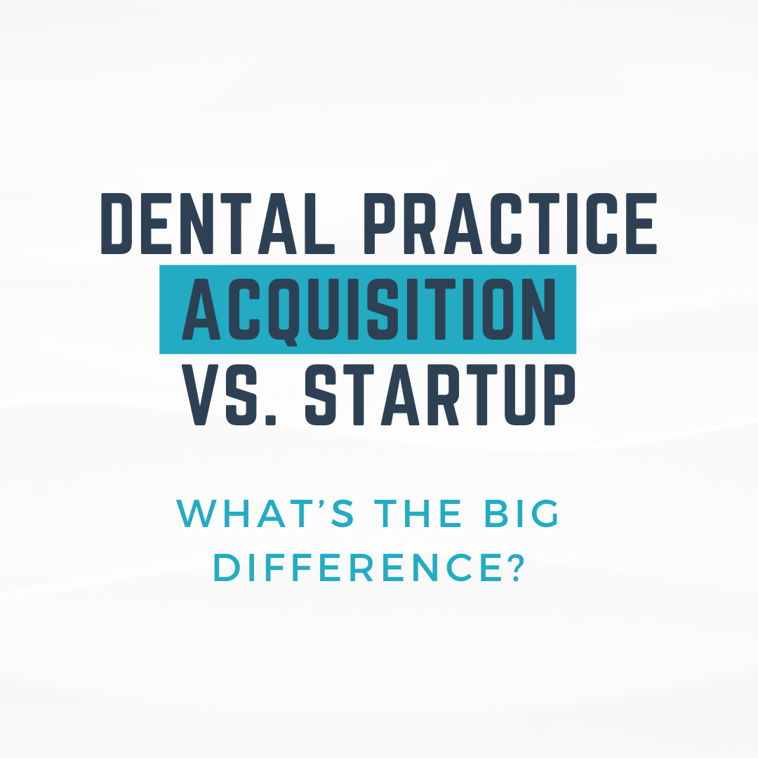Dental Practice Acquisition vs. Startup: What’s the Big Difference?