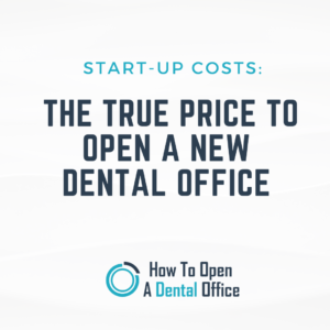THE REAL PRICE TO OPEN A NEW DENTAL OFFICE