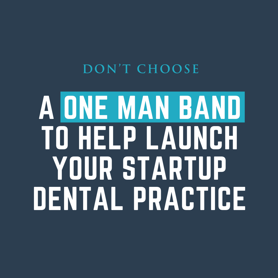 Don’t Choose a One Man Band to Help Launch Your Startup Dental Practice